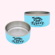 Blue Metal Food Bowl for Dogs - 6" wide x 3" Height (Phrase: "Not Chunky Just Fluffy")